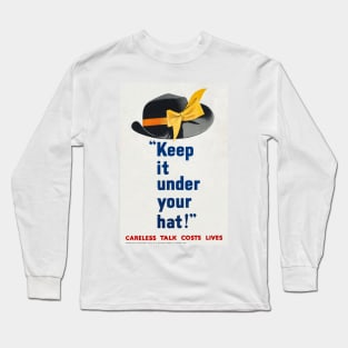 KEEP IT UNDER YOUR HAT - CARELESS TALK LOSES LIFE - WOMAN'S HAT - WAR PROPOGANDA POSTER- WWII Long Sleeve T-Shirt